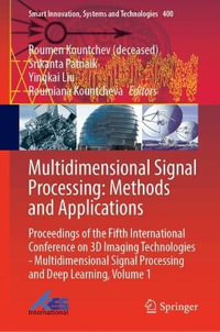 Multidimensional Signal Processing: Methods and Applications : Proceedings of the Fifth International Conference on 3D Imaging Technologies - Multidimensional Signal Processing and Deep Learning, Volume 1 - Roumen Kountchev (deceased)