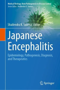 Japanese Encephalitis : Epidemiology, Pathogenesis, Diagnosis, and Therapeutics - Shailendra K. Saxena