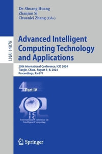 Advanced Intelligent Computing Technology and Applications : 20th International Conference, ICIC 2024, Tianjin, China, August 5-8, 2024, Proceedings, Part IV - De-Shuang Huang