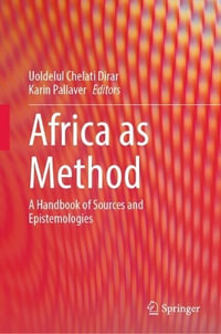 Africa as Method : A Handbook of Sources and Epistemologies - Uoldelul Chelati Dirar