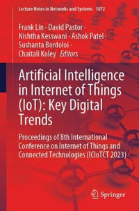 Artificial Intelligence in Internet of Things (IoT) : Key Digital Trends : Proceedings of 8th International Conference on Internet of Things and Connected Technologies (ICIoTCT 2023) - Frank Lin