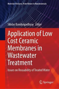 Application of Low Cost Ceramic Membranes in Wastewater Treatment : Issues on Reusability of Treated Water - Sibdas Bandyopadhyay