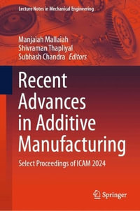 Recent Advances in Additive Manufacturing : Select Proceedings of Icam 2024 - Manjaiah Mallaiah