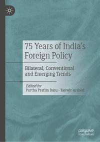 75 Years of India's Foreign Policy : Bilateral, Conventional and Emerging Trends - Partha Pratim Basu