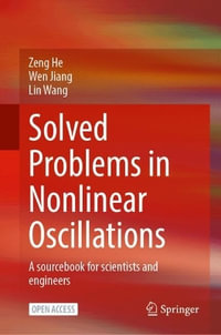 Solved Problems in Nonlinear Oscillations : A Sourcebook for Scientists and Engineers - Zeng He