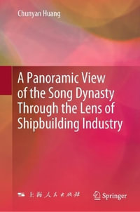 A Panoramic View of the Song Dynasty Through the Lens of Shipbuilding Industry - Chunyan Huang