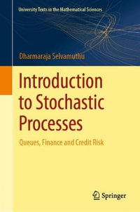 Introduction to Stochastic Processes : Queues, Finance and Credit Risk - Dharmaraja Selvamuthu