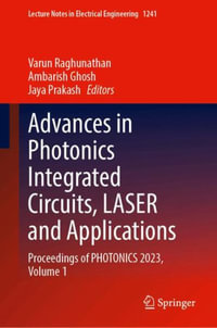 Advances in Photonics Integrated Circuits, Laser and Applications : Proceedings of Photonics 2023, Volume 1 - Varun Raghunathan