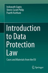 Introduction to Data Protection Law : Cases and Materials from the EU - Indranath Gupta