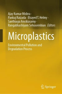 Microplastics : Environmental Pollution and Degradation Process - Ajay Kumar Mishra