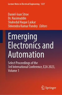 Emerging Electronics and Automation : Select Proceedings of the 3rd International Conference, E2A 2023, Volume 1 - Daniel-Ioan Stroe