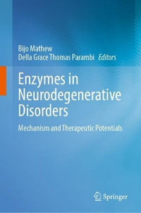 Enzymes in Neurodegenerative Disorders : Mechanism and Therapeutic Potentials - Bijo Mathew