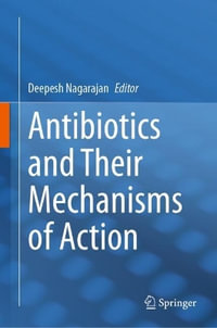 Antibiotics and Their Mechanisms of Action - Deepesh Nagarajan