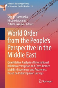 World Order from the People's Perspective in the Middle East : Quantitative Analysis of International Relations Perception and Cross-Border Mobility Experience and Awareness Based on Public Opinion Surveys - Shingo Hamanaka