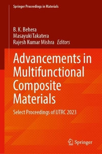 Advancements in Multifunctional Composite Materials : Select Proceedings of IJTRC 2023 - B. K. Behera