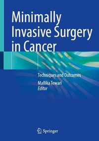 Minimally Invasive Surgery in Cancer : Techniques and Outcomes - Mallika Tewari