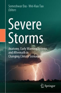 Severe Storms : Anatomy, Early Warning Systems and Aftermath in Changing Climate Scenarios - Someshwar Das