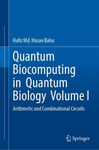 Quantum Biocomputing in Quantum Biology Volume I : Arithmetic and Combinational Circuits - Hafiz MD Hasan Babu