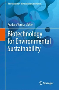 Biotechnology for Environmental Sustainability : Interdisciplinary Biotechnological Advances - Pradeep Verma