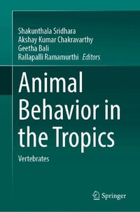 Animal Behavior in the Tropics : Vertebrates - Shakunthala Sridhara