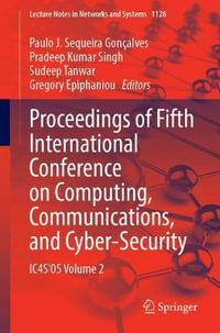 Proceedings of Fifth International Conference on Computing, Communications, and Cyber-Security : Ic4s'05 Volume 2 - Paulo J. Sequeira Gonçalves