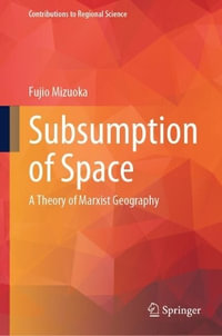 Subsumption of Space : A Theory of Marxist Geography - Fujio Mizuoka