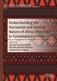 Understanding the Horizontal and Vertical Nature of Africa Migration in Contemporary Times : Africa's Global Engagement: Perspectives from Emerging Count - Stanley Osezua Ehiane