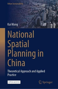 National Spatial Planning in China : Theoretical Approach and Applied Practice - Kai Wang