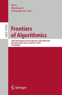 Frontiers of Algorithmics : 18th International Joint Conference, Ijtcs-Faw 2024, Hong Kong Sar, China, July 29-31, 2024, Proceedings - Bo Li