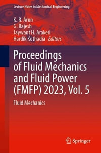 Proceedings of Fluid Mechanics and Fluid Power (Fmfp) 2023, Vol. 5 : Fluid Mechanics - K. R. Arun