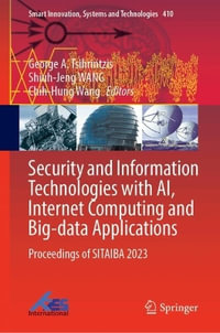 Security and Information Technologies with Ai, Internet Computing and Big-Data Applications : Proceedings of Sitaiba 2023 - George A. Tsihrintzis