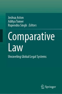 Comparative Law : Unraveling Global Legal Systems - Joshua Aston