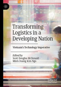 Transforming Logistics in a Developing Nation : Vietnam's Technology Imperative - Scott Douglas McDonald