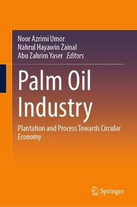 Palm Oil Industry : Plantation and Process Towards Circular Economy - Noor Azrimi Umor