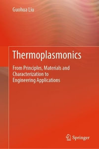 Thermoplasmonics : From Principles, Materials and Characterization to Engineering Applications - Guohua Liu