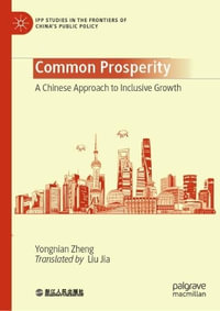 Common Prosperity : A Chinese Approach to Inclusive Growth - Yongnian Zheng