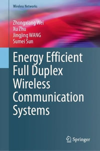 Energy Efficient Full Duplex Wireless Communication Systems - Zhongxiang Wei