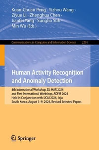 Human Activity Recognition and Anomaly Detection : 4th International Workshop, DL-HAR 2024, and First International Workshop, ADFM 2024, Held in Conjunction with IJCAI 2024, Jeju, South Korea, August 3-9, 2024, Revised Selected Papers - Kuan-Chuan Peng