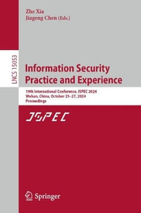 Information Security Practice and Experience : 19th International Conference, ISPEC 2024, Wuhan, China, October 25-27, 2024, Proceedings - Zhe Xia