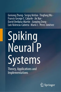 Spiking Neural P Systems : Theory, Applications and Implementations - Gexiang Zhang