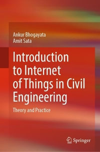 Introduction to Internet of Things in Civil Engineering : Theory and Practice - Ankur Bhogayata