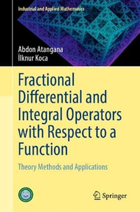 Fractional Differential and Integral Operators with Respect to a Function : Theory Methods and Applications - Abdon Atangana