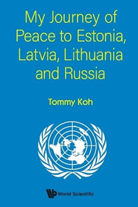 MY JOURNEY OF PEACE TO ESTONIA, LATVIA, LITHUANIA AND RUSSIA - TOMMY KOH