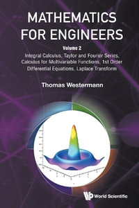 MATHEMATICS FOR ENGINEERS (V2) : Volume 2: Integral Calculus, Taylor and Fourier Series, Calculus for Multivariable Functions, 1st Order Differential Equations, Laplace Transform - THOMAS WESTERMANN