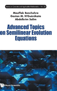 ADVANCED TOPICS ON SEMILINEAR EVOLUTION EQUATIONS - GASTON M N'GUEREKATA MOUFFAK BENCHOHRA