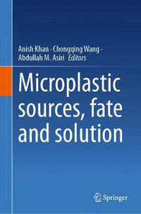 Microplastic sources, fate and solution - Anish Khan