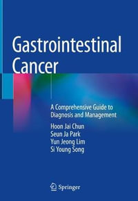 Gastrointestinal Cancer : A Comprehensive Guide to Diagnosis and Management - Hoon Jai Chun