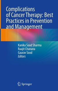 Complications of Cancer Therapy : Best Practices in Prevention and Management - Kanika Sood Sharma
