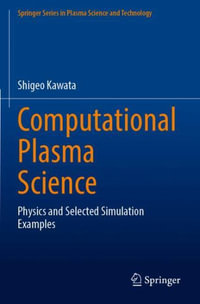 Computational Plasma Science : Physics and Selected Simulation Examples - Shigeo Kawata