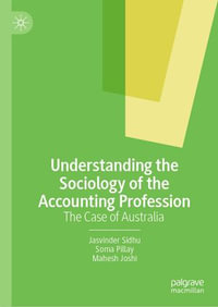 Understanding the Sociology of the Accounting Profession : The Case of Australia - Jasvinder Sidhu
